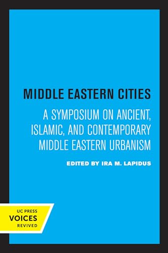 Middle Eastern Cities: A Symposium on Ancient, Islamic, and Contemporary Middle Eastern Urbanism