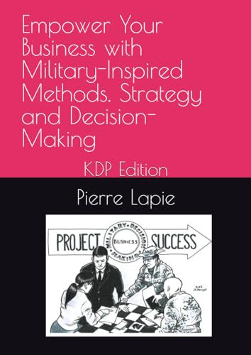 Empower Your Business with Military-Inspired Methods. Strategy and Decision-Making: KDP Edition von Independently published