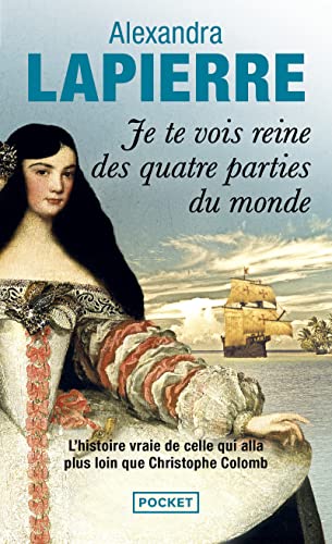 Je te vois reine des quatre parties du monde: L'épopée de Dona Isabel Barreto, Conquistadora des Mers du Sud, première et seule femme amirale de l'armada espagnole