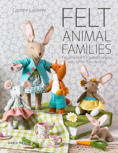 Felt Animal Families: Fabulous Little Felt Animals to Sew, with Clothes & Accessories von Search Press