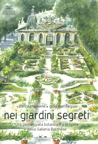 Nei giardini segreti. Una passeggiata botanica fra le opere della Galleria Borghese. Ediz. a colori (Pippo. Piccola pinacoteca portatile) von TopiPittori