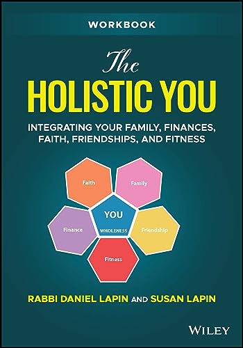 The Holistic You: Integrating Your Family, Finances, Faith, Friendships, and Fitness