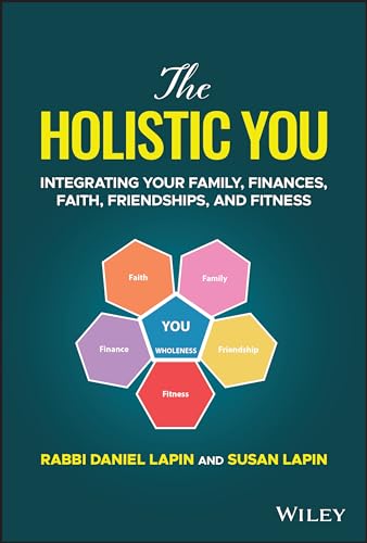 The Holistic You: Integrating Your Family, Finances, Faith, Friendships, and Fitness von John Wiley & Sons Inc