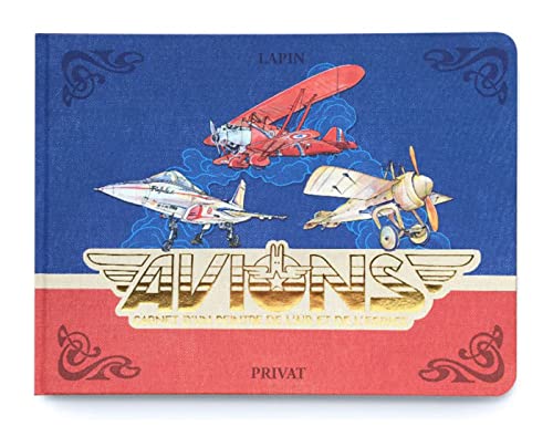 AVIONS - Carnet d'un peintre de l'air et de l'espace: Carnet d'un peintre de l'air et de l'espace