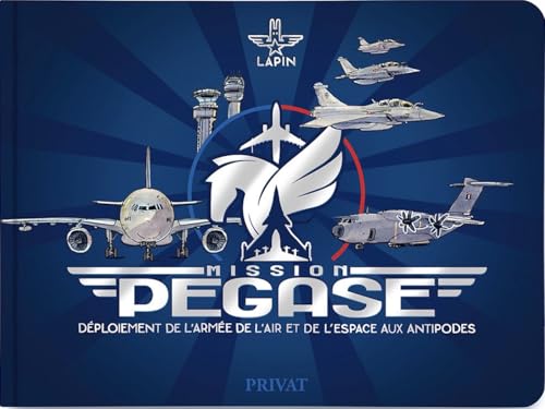 Mission Pégase: Déploiement de l'Armée de l'Air et de l'Espace aux antipodes von PRIVAT