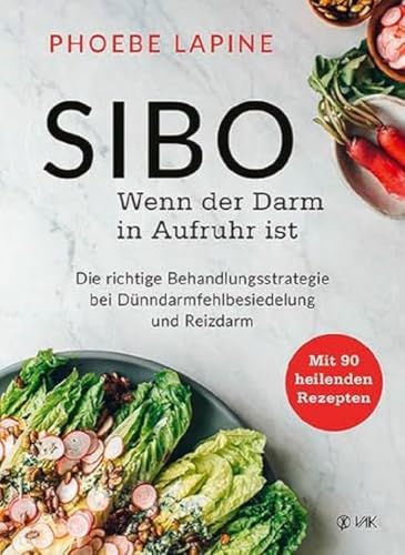 SIBO - Wenn der Darm in Aufruhr ist: Die richtige Behandlungsstrategie bei Dünndarmfehlbesiedelung - Mit 90 heilenden Rezepten für SIBO und Reizdarm