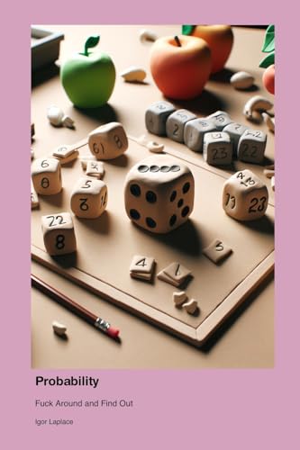 Probability: Fuck Around and Find Out von "Igor's Fucking Awesome Math Books"