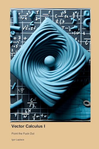 Vector Calculus I: Point The Fuck Out von Igor's Fucking Awesome Math Books