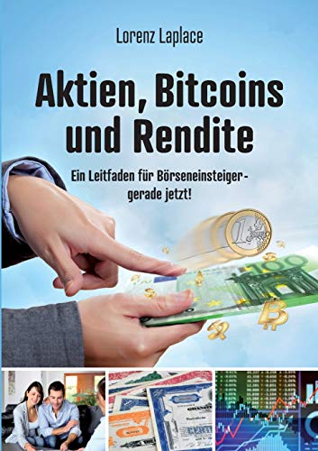 Aktien, Bitcoins und Rendite: Ein Leitfaden für Börseneinsteiger - gerade jetzt! von Books on Demand