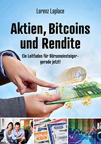 Aktien, Bitcoins und Rendite: Ein Leitfaden für Börseneinsteiger - gerade jetzt! von Books on Demand