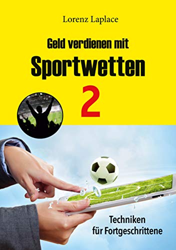 Geld verdienen mit Sportwetten 2: Techniken für Fortgeschrittene von Books on Demand GmbH
