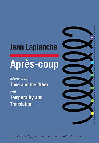 Après-coup: followed by Time and the Other and Temporality and Translation & Debate on "Temporality and Translation" von THE UNCONSCIOUS IN TRANSLATION