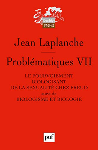 Problématiques VII: Le fourvoiement biologisant de la sexualité chez Freud. Suivi de : Biologisme et biologie