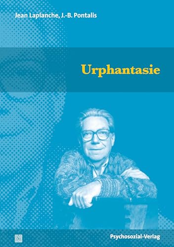 Urphantasie: Phantasien über den Ursprung, Ursprünge der Phantasie (Bibliothek der Psychoanalyse) von Psychosozial-Verlag