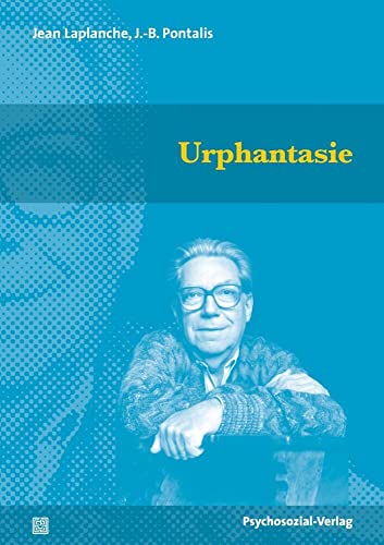 Urphantasie: Phantasien über den Ursprung, Ursprünge der Phantasie (Bibliothek der Psychoanalyse) von Psychosozial Verlag GbR