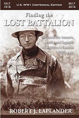 Finding the Lost Battalion: Beyond the Rumors, Myths and Legends of America's Famous WW1 Epic von Lulu.com