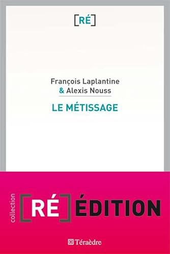 Le métissage: Un exposé pour comprendre, un essai pour réfléchir