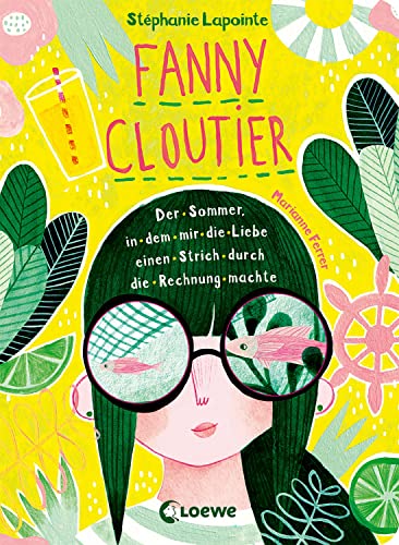 Fanny Cloutier (Band 3) - Der Sommer, in dem mir die Liebe einen Strich durch die Rechnung machte: Tagebuchreihe mit einzigartiger Gestaltung und vielen Extras ab 11 Jahre von Loewe