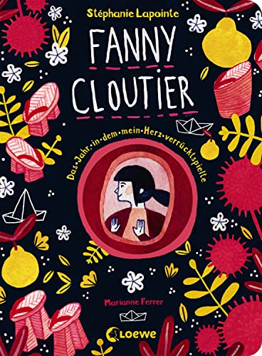 Fanny Cloutier (Band 2) - Das Jahr, in dem mein Herz verrücktspielte: Tagebuchreihe mit einzigartiger Gestaltung und vielen Extras ab 11 Jahre