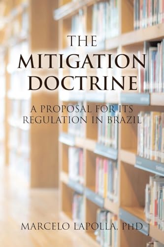 The Mitigation Doctrine: A Proposal for its Regulation in Brazil von iUniverse