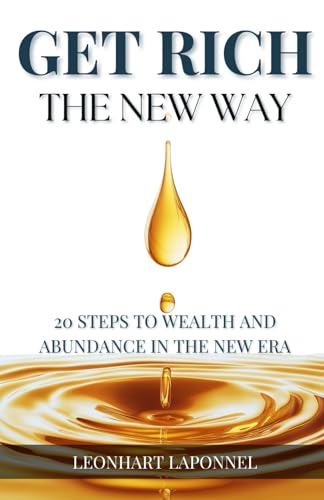 Get Rich The New Way: 20 Steps to Wealth and Abundance in the New Era von Independently published