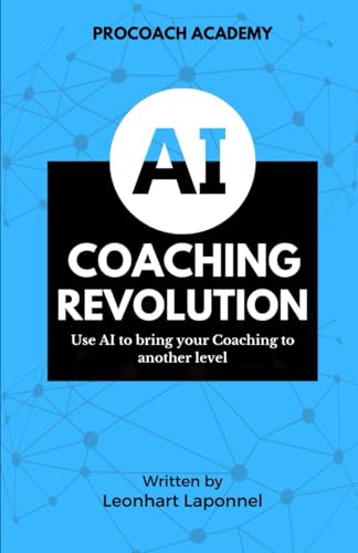 The AI Coaching Revolution: Use AI to Bring Your Coaching to Another Level (The Coaching Tools Series)