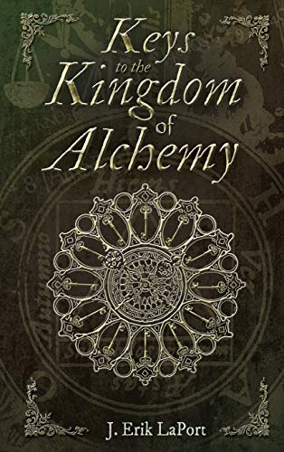 Keys to the Kingdom of Alchemy: Unlocking the Secrets of Basil Valentine's Stone (Hardcover Color Edition) (Quintessence Classical Alchemy, Band 2)