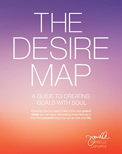 Desire Map: A Guide to Creating Goals With Soul