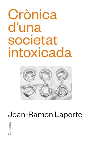 Crònica d'una societat intoxicada: Crònica d'una societat sobremedicada (NO FICCIÓ COLUMNA) von Columna CAT