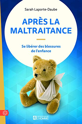 Après la maltraitance: Se libérer des blessures de l'enfance von DE L HOMME