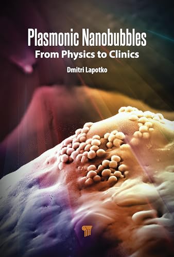 Plasmonic Nanobubbles: From Physics to Clinics Plasmonic Nanobubbles: From Physics to Clinics von Jenny Stanford Publishing