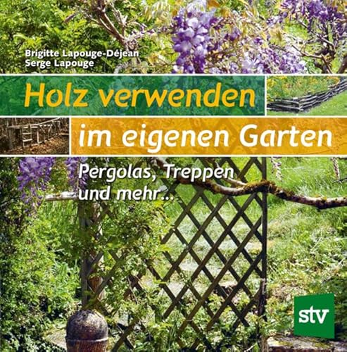 Holz verwenden im eigenen Garten: Pergolas, Treppen und mehr …