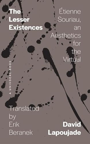 The Lesser Existences: Étienne Souriau, an Aesthetics for the Virtual (Univocal)