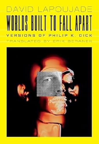 Worlds Built to Fall Apart: Versions of Philip K. Dick (Univocal) von University of Minnesota Press