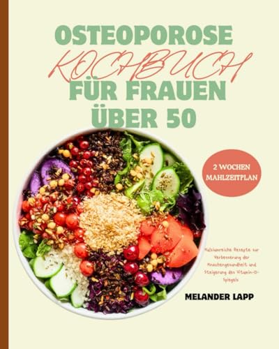Osteoporose Kochbuch Für Frauen Über 50: Kalziumreiche Rezepte zur Verbesserung Knochengesundheit und Vitamin-D-Steigerung