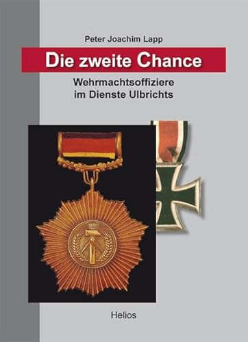 Die zweite Chance: Wehrmachtsoffiziere im Dienste Ulbrichts