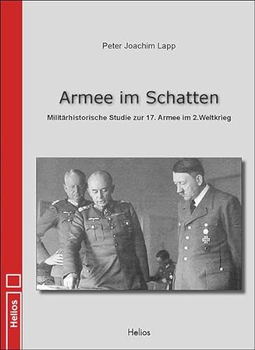 Armee im Schatten: Militärhistorische Studie zur 17. Armee im 2. Weltkrieg