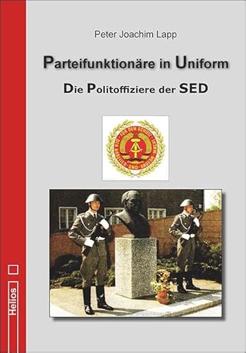 Parteifunktionäre in Uniform: Die Politoffiziere der SED