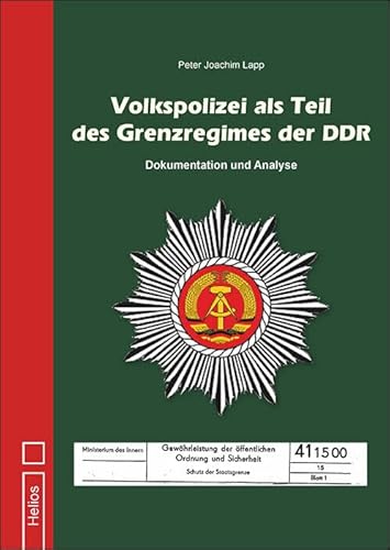 Volkspolizei als Teil des Grenzregimes der DDR: Dokumentation und Analyse von Helios