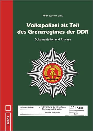 Volkspolizei als Teil des Grenzregimes der DDR: Dokumentation und Analyse von Helios