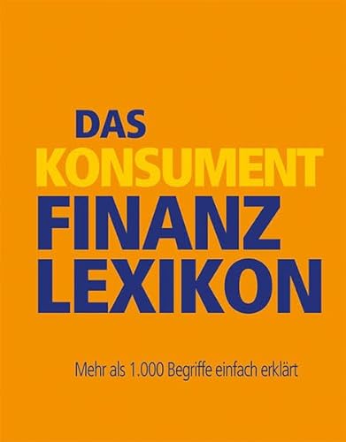 Das KONSUMENT-Finanzlexikon: Mehr als 1.000 Begriffe einfach erklärt von Verein für Konsumenteninformation VKI