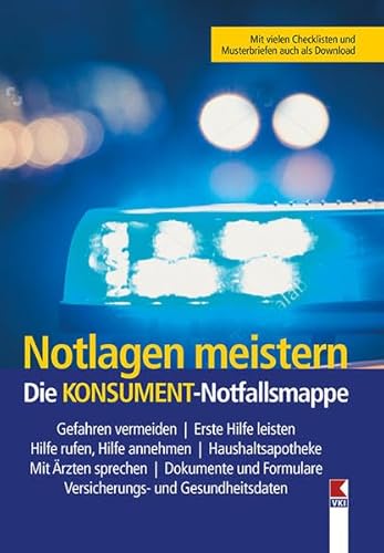 Notlagen meistern. Die KONSUMENT-Notfallsmappe: Gefahren vermeiden. Hilfe rufen und Hilfen annehmen. Versicherungs- und Gesundheitsdaten. ... Mit Ärzten sprechen. Dokumente und Formulare