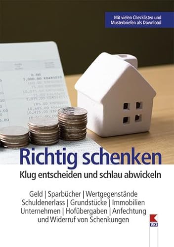 Richtig schenken: Klug entscheiden und schlau abwickeln. Geld, Sparbücher, Wertgegenstände, Schuldenerlass, Grundstücke, Immobilien, Unternehmen, Hofübergaben, Anfechtung und Widerruf von Schenkungen