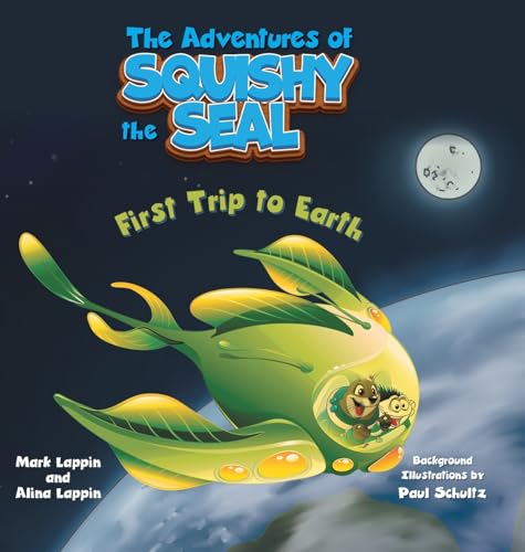 First Trip to Earth (The Adventures of Squishy the Seal) von FriesenPress
