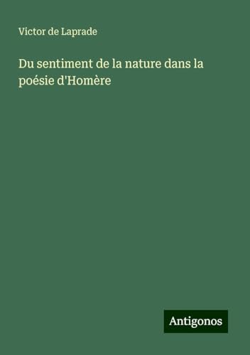 Du sentiment de la nature dans la poésie d'Homère von Antigonos Verlag