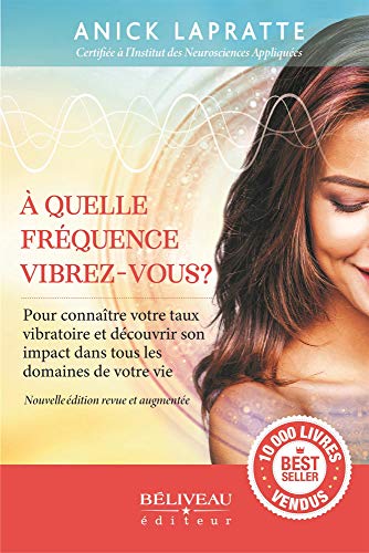 A quelle fréquence vibrez-vous ? Pour connaître votre taux vibratoire et son impact dans tous les domaines de votre vie A quelle fréquence vibrez-vous ? Pour connaître votre taux vibratoire et son impact dans tous les domaines de votre vie