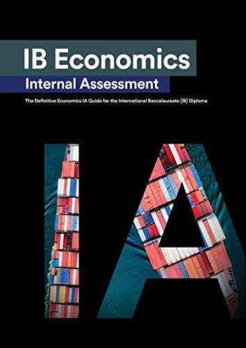 IB Economics Internal Assessment: The Definitive IA Commentary Guide For the International Baccalaureate [IB] Diploma von Zouev Elite Publishing
