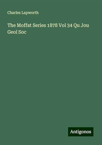 The Moffat Series 1878 Vol 34 Qu Jou Geol Soc von Antigonos Verlag