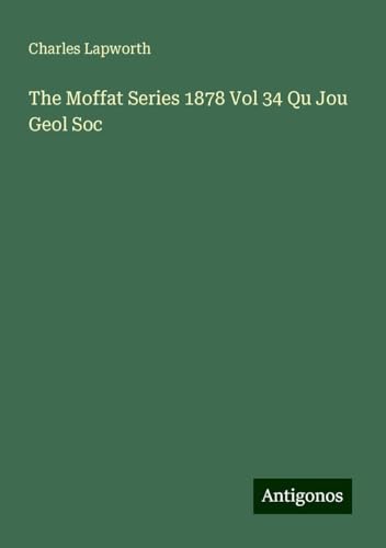 The Moffat Series 1878 Vol 34 Qu Jou Geol Soc von Antigonos Verlag