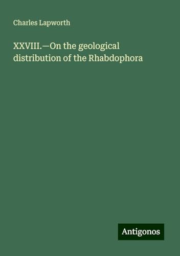 XXVIII.¿On the geological distribution of the Rhabdophora von Antigonos Verlag